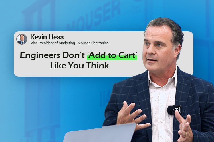 Kevin Hess Explains Mouser’s Marketing Transformation