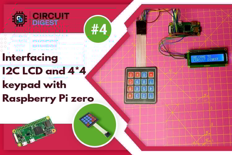 Interfacing I2C LCD and 4 x 4 keypad with Raspberry Pi Zero W 