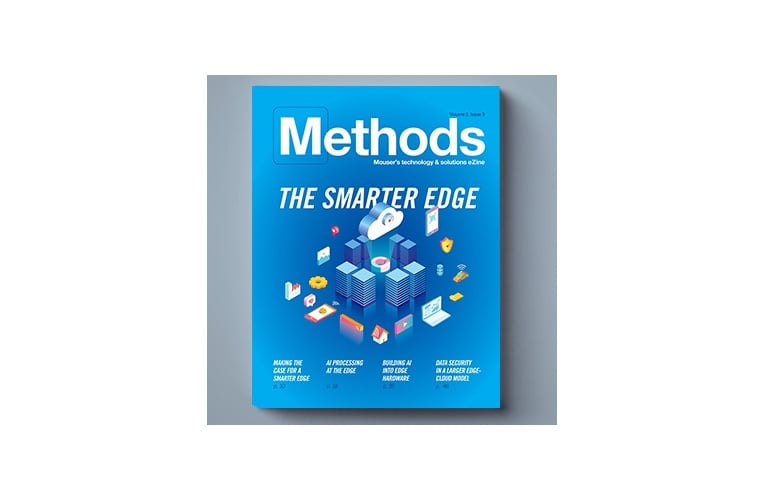 Latest Issue of Mouser’s Methods Technology E-zine  Explores Smarter Edge Computing for IoT