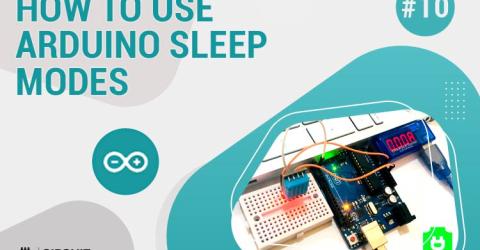 Arduino Sleep Modes and How to use them to Save the Power